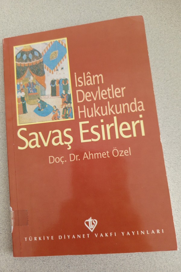 İSLAM DEVLETLER HUKUKUNDA SAVAŞ ESIRLERI
