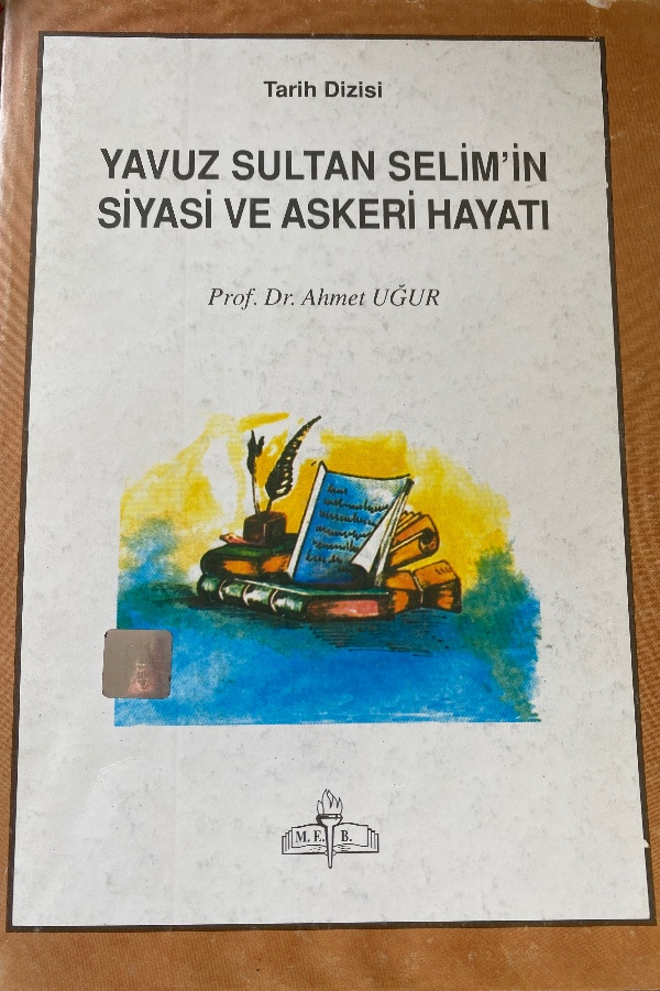 YAVUZ SULTAN SELIM’IN SIYASI ASKERI HAYATI