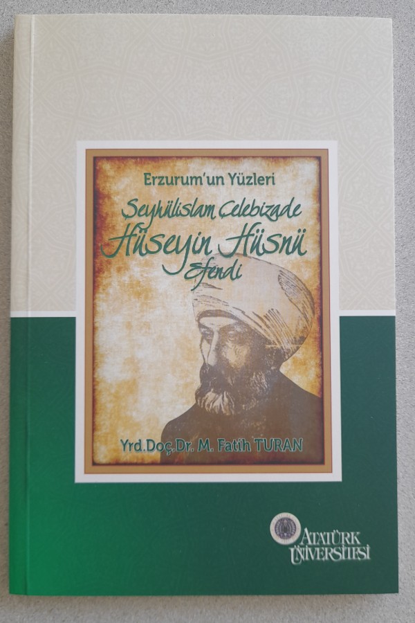 ERZURUM'UN YÜZLERİ ŞEYHÜLISLAM ÇELEBIZADE HÜSEYIN HÜSNÜ EFENDI