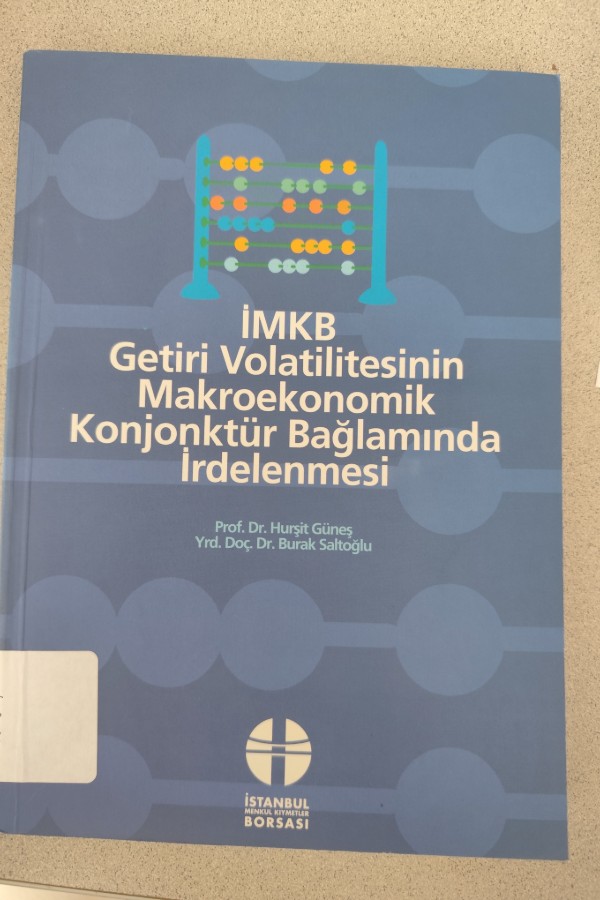 İMKB GETIRI VOLAYILITESININ MAKROEKONOMIK KONJONKTÜR BAĞLAMINDA İRDELENMESI