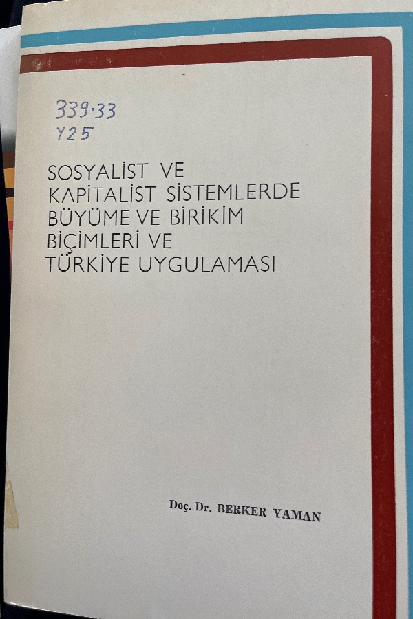SOSYALIST VE KAPITALIST SISTEMLERDE BÜYÜME BIRIKIMI BIÇIMLERI VE TÜRKIYE UYGULAMASI