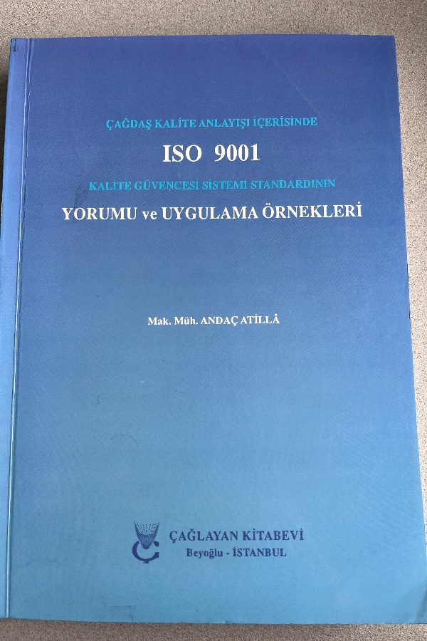 ÇAĞDAŞ KALITE ANLAYIŞI IÇERISINDE ISO 9001 KALITE GÜVENCESI SISTEMI STANDARTININ YORUMU VE UYGULAMA ÖRNEKLERI