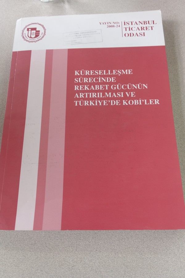 KÜRESELLEŞME SÜRECINDE REKABET GÜCÜNÜN ARTIRILMASI VE TÜRKIYE'DE KOBI'LER