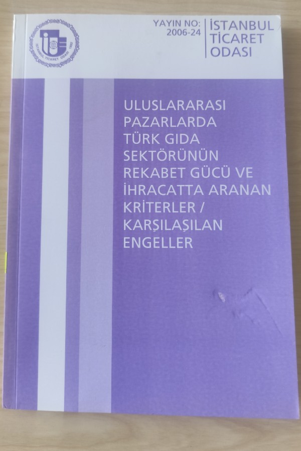 ULUSLARARASI PAZARLARDA TÜRK GIDA SEKTÖRÜNÜN REKABET GÜCÜ VE İHRACATTA ARANAN KRITERLER/KARŞILAŞILAN ENGELLER