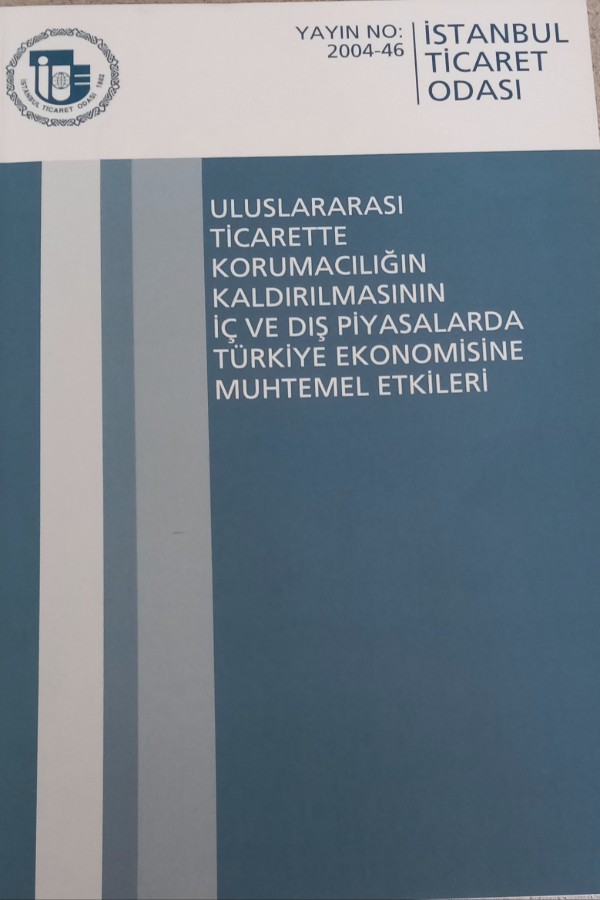 ULUSLARARASI TICARETTE KORUMACILIĞIN KALDIRILMASININ İÇ VE DIŞ PIYASALARDA TÜRKIYE EKONOMISINE MUHTEMEL ETKILERI