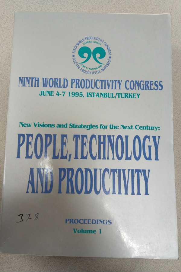 NINTH WORLD PRODUCTIVITY CONGRESS - NEW VISIONS AND STRATEGIES FOR THE NEXT CENTURY: PEOPLE, TECHNOLOGY AND PRODUCTIVITY (PROCEEDINGS VOLUME 1
